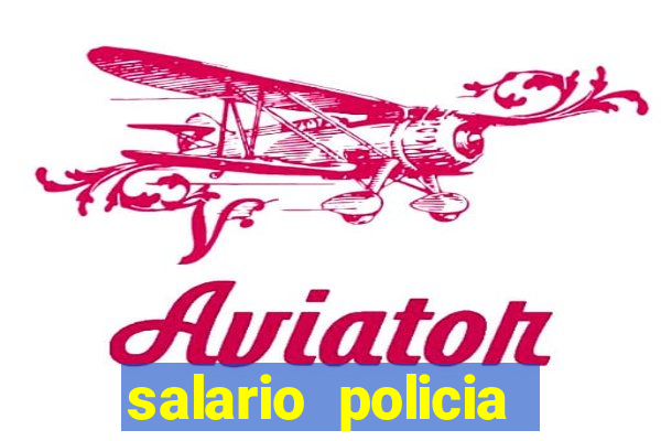 salario policia civil ba